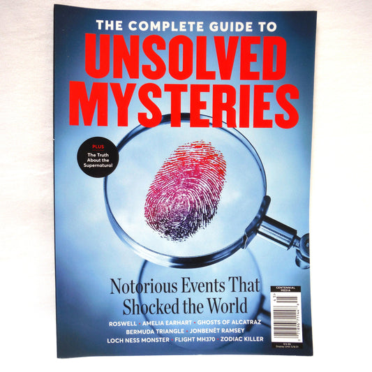 THE COMPLETE GUIDE TO UNSOLVED MYSTERIES MAGAZINE: Notorious Events That Shocked the World, A Special Publication by Centennial Media, 2021