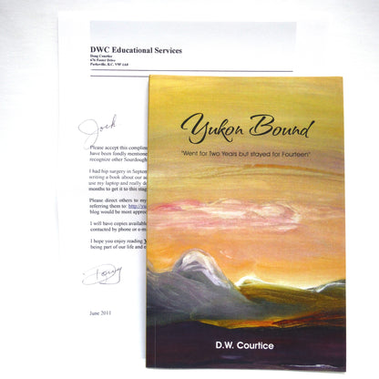 YUKON BOUND, Went for Two Years but Stayed for Fourteen, by D.W. Courtice  (1st Ed. SIGNED)