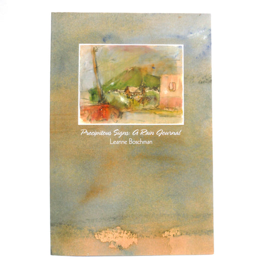 PRECIPITOUS SIGNS: A RAIN JOURNAL by Leanne Boschman (1st Ed. SIGNED)