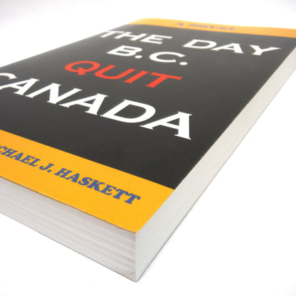 THE DAY B.C. QUIT CANADA, A Novel by John A. Haskett and Michael J. Haskett (1st Ed. SIGNED)