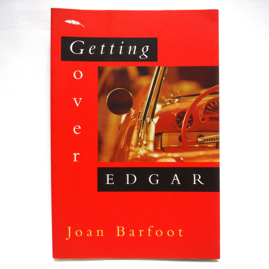 GETTING OVER EDGAR, A Novel by Joan Barfoot (1st Ed. SIGNED)