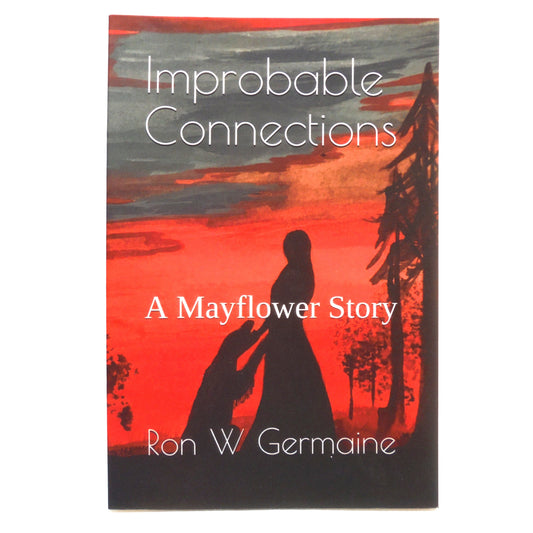 IMPROBABLY CONNECTIONS: A Mayflower Story by Ron W. Germaine (1st Ed. SIGNED)