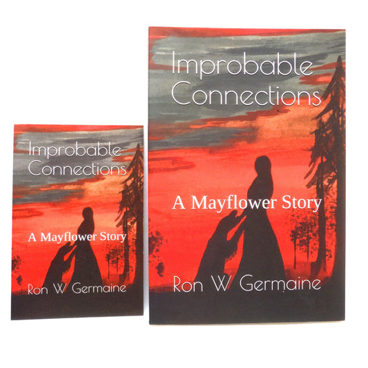 IMPROBABLY CONNECTIONS: A Mayflower Story by Ron W. Germaine (1st Ed. SIGNED)