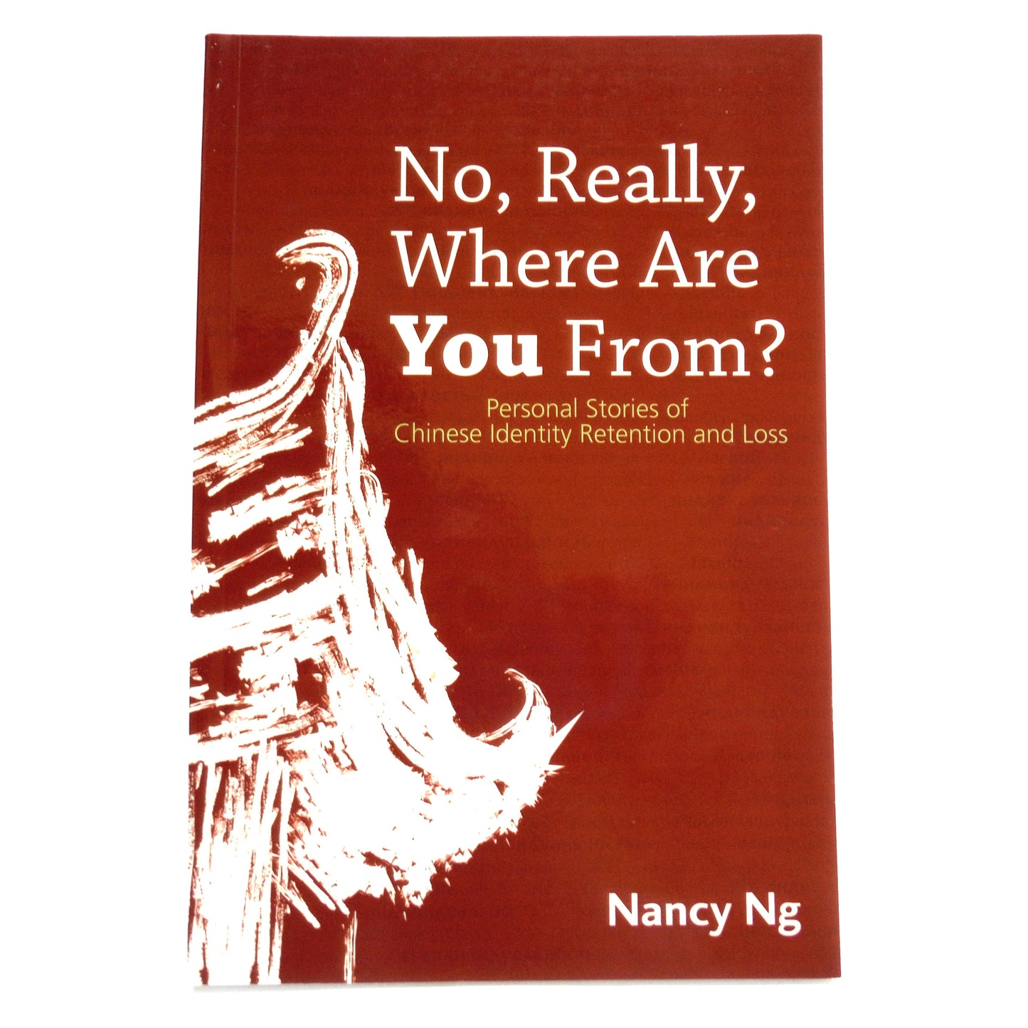NO, REALLY, WHERE ARE YOU FROM? Personal Stories of Chinese Identity Retention and Loss, by Nancy Ng (1st Ed. SIGNED)