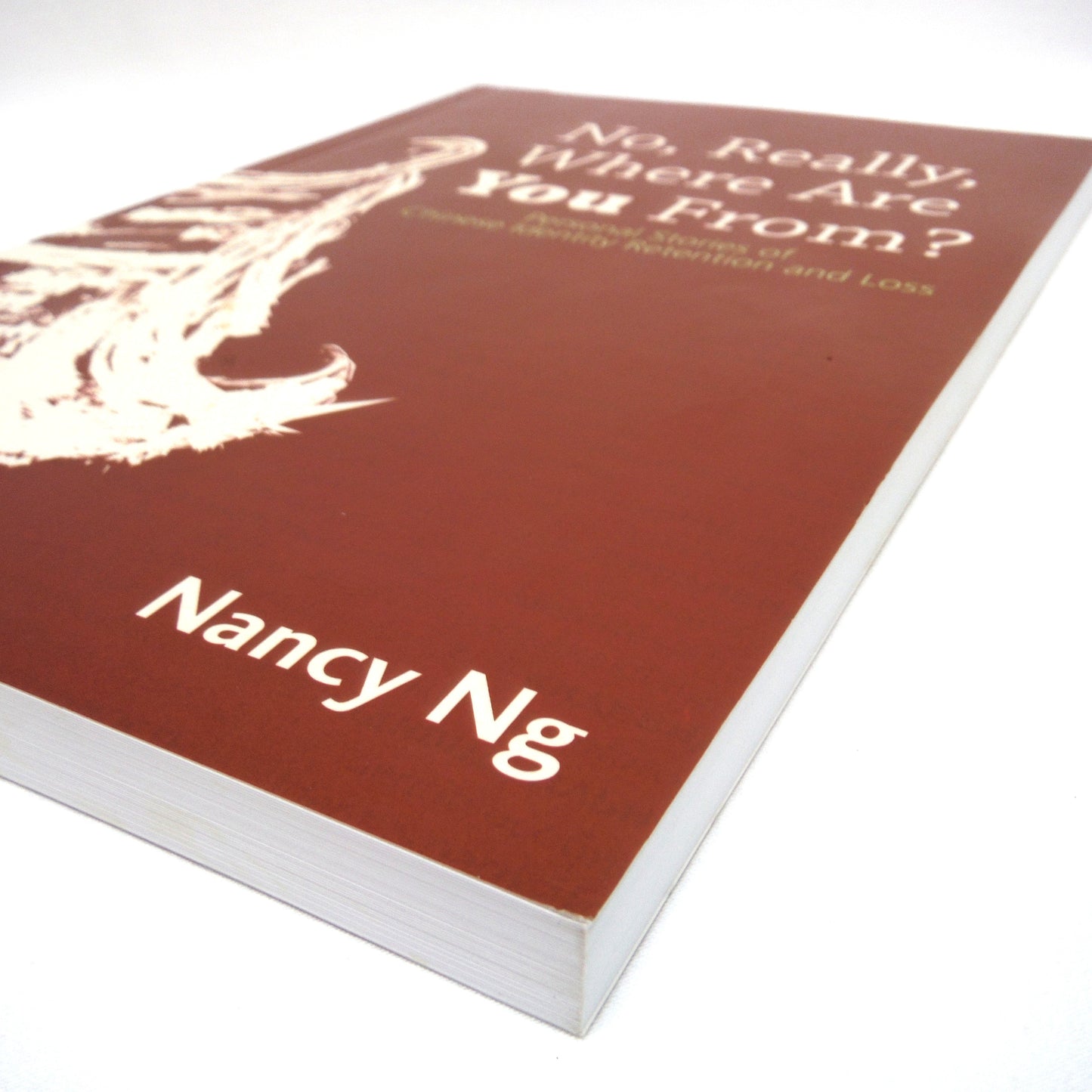 NO, REALLY, WHERE ARE YOU FROM? Personal Stories of Chinese Identity Retention and Loss, by Nancy Ng (1st Ed. SIGNED)