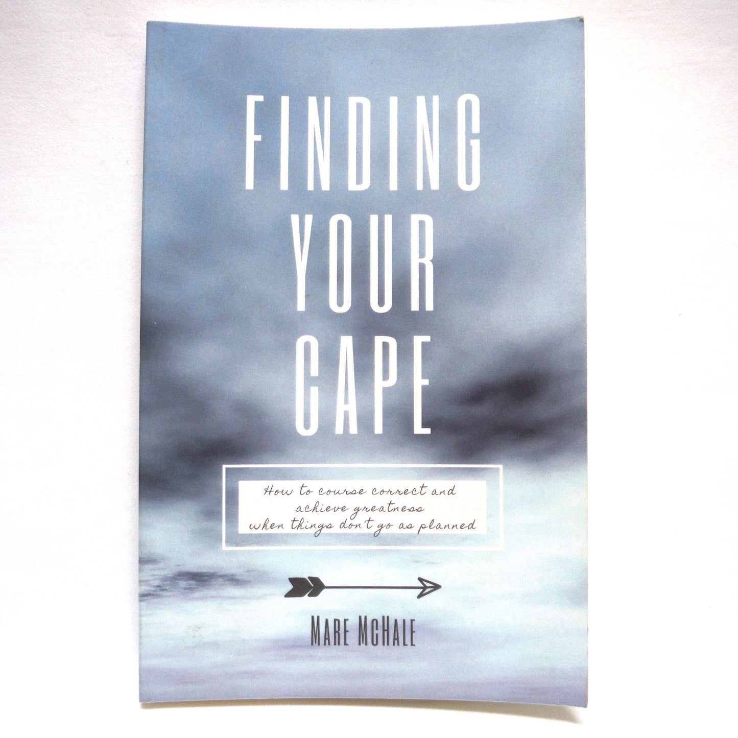 FINDING YOUR CAPE, How to course correct and achieve greatness when things don't go as planned, by Mare McHale (1st Ed. SIGNED)