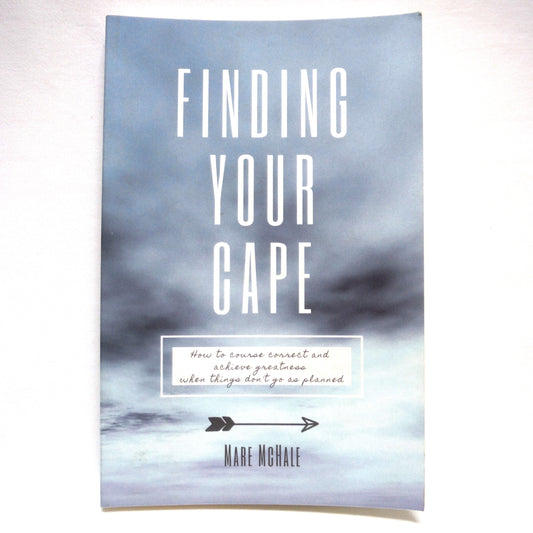 FINDING YOUR CAPE, How to course correct and achieve greatness when things don't go as planned, by Mare McHale (1st Ed. SIGNED)