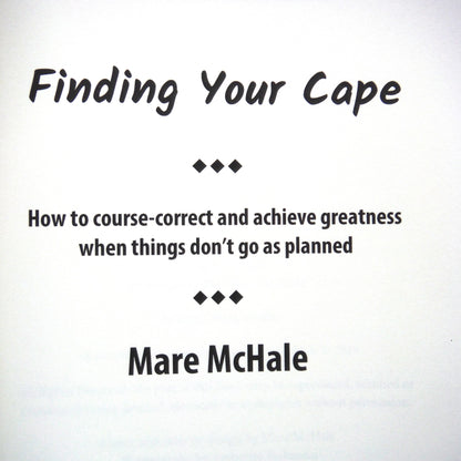 FINDING YOUR CAPE, How to course correct and achieve greatness when things don't go as planned, by Mare McHale (1st Ed. SIGNED)
