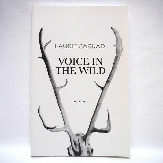 VOICE IN THE WILD, A Memoir by Laurie Sarkadi (1st Ed. SIGNED)
