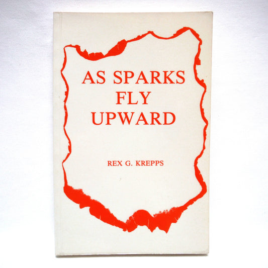 AS SPARKS FLY UPWARD, A 1900's Canadian Prairie Novel by Rex G. Krepps (1st Ed. SIGNED)