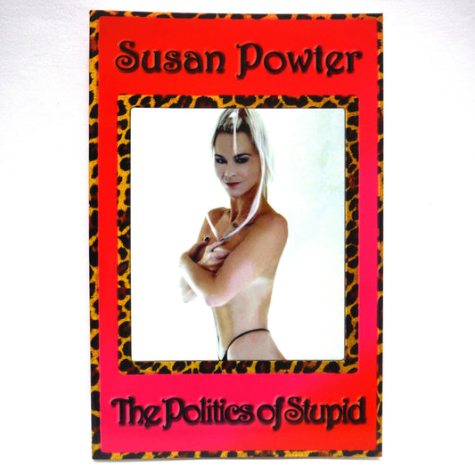 THE POLITICS OF STUPID, by Susan Powter (1st Ed. SIGNED)