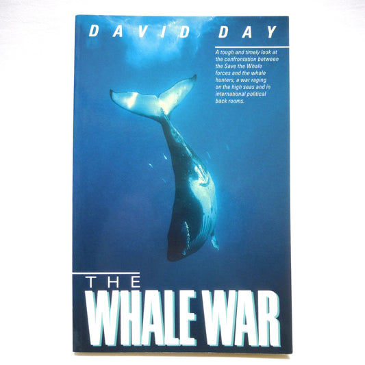 THE WHALE WAR, A tough and timely look at the confrontation between the Save the Whale forces and the whale hunters, by David Day (1st Ed. SIGNED)