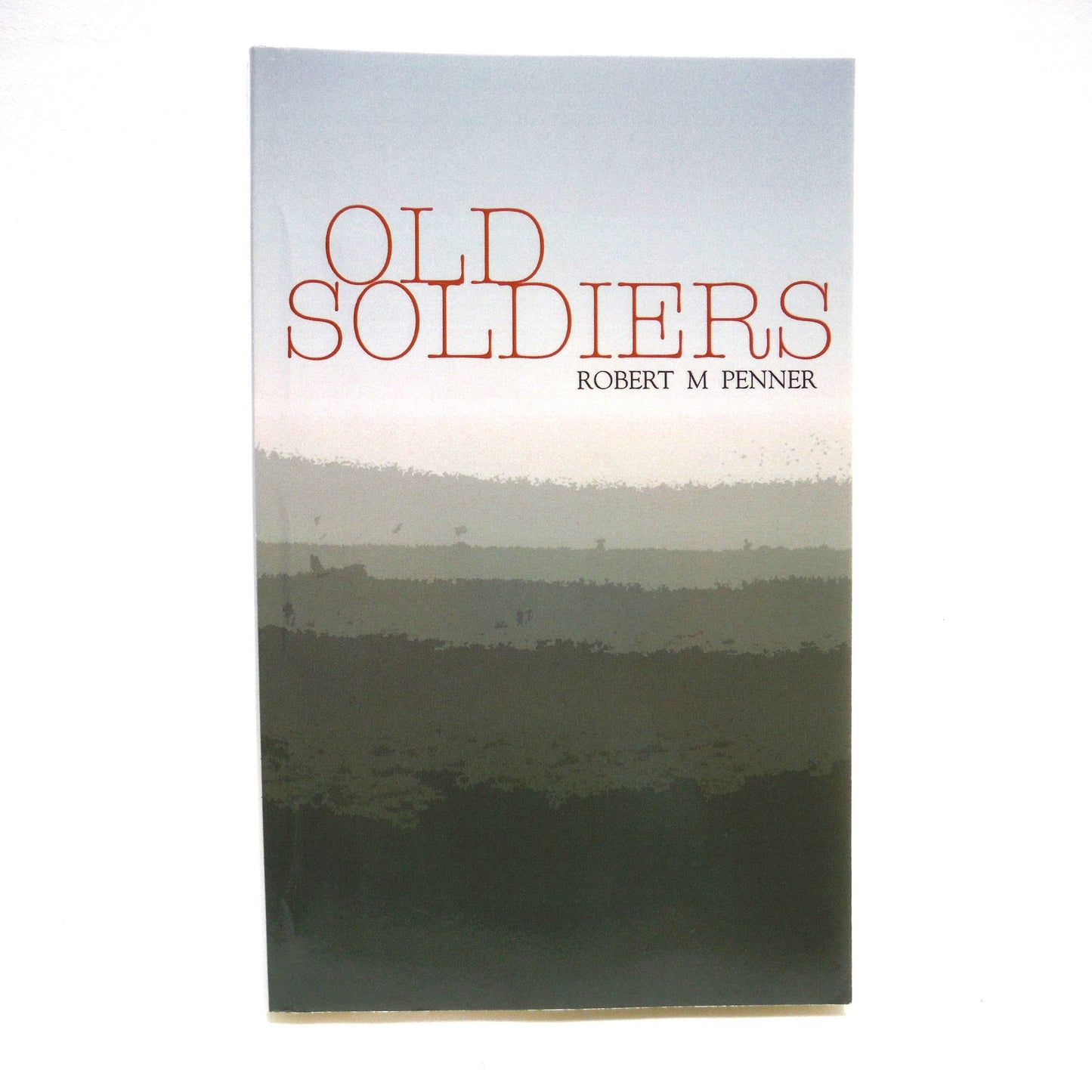 OLD SOLDIERS, A Debut Novel by Robert M. Penner (1st Ed. SIGNED)