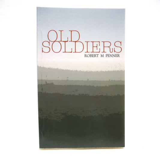 OLD SOLDIERS, A Debut Novel by Robert M. Penner (1st Ed. SIGNED)
