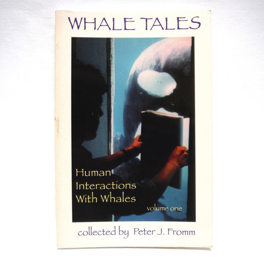 WHALE TALES, Human Interaction With Whales, Volume One, Stories Collected by Peter J. Fromm (1st Ed. SIGNED)