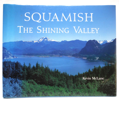 SQUAMISH, The Shining Valley, A Photographic History by Kevin McLane (1st Ed. SIGNED)