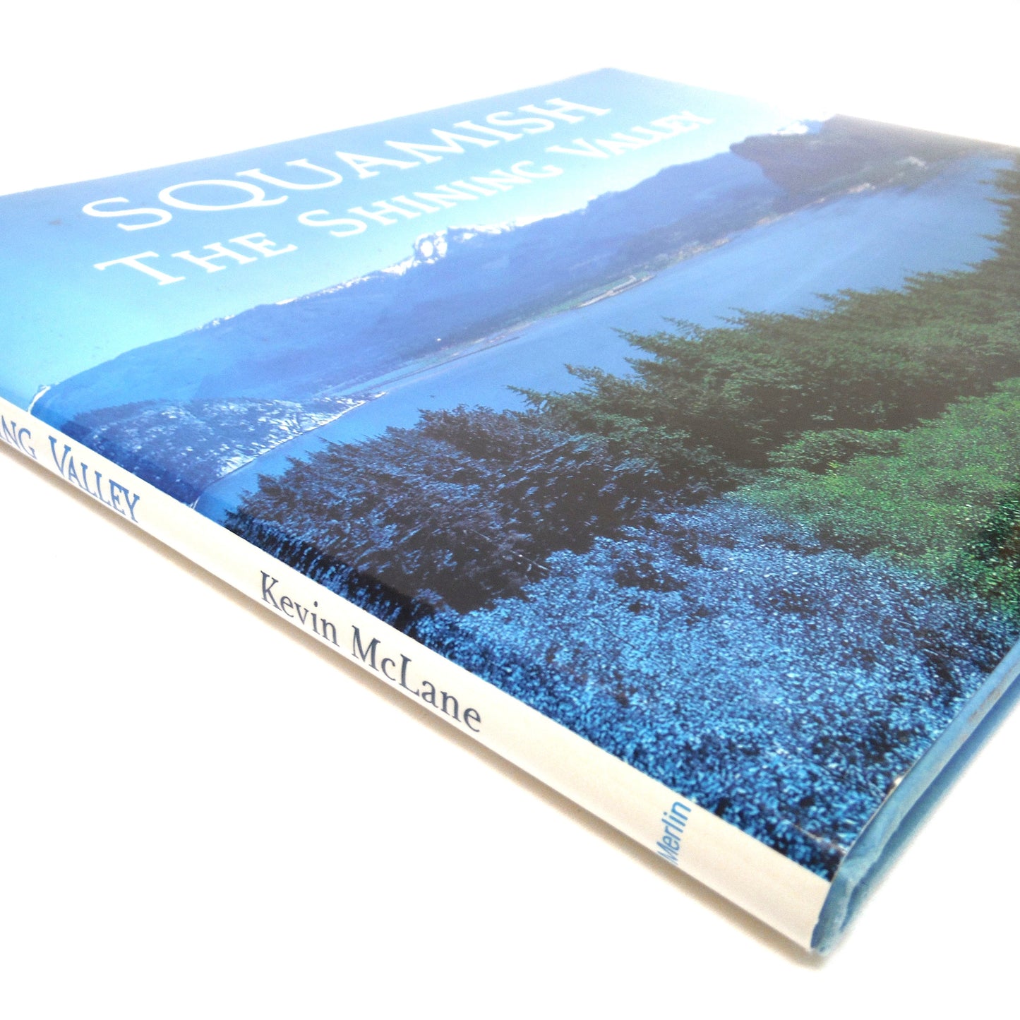 SQUAMISH, The Shining Valley, A Photographic History by Kevin McLane (1st Ed. SIGNED)