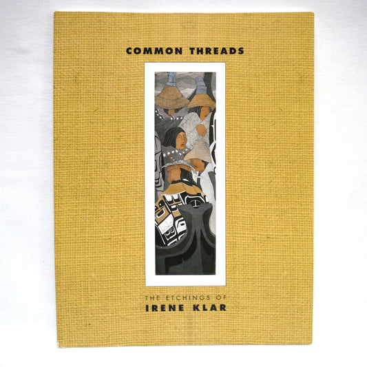 COMMON THREADS: THE ETCHINGS OF IRENE KLAR, by Irene Klar, Edited by Lewis Klar  (1st Ed. SIGNED)