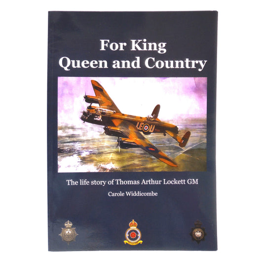 FOR KING, QUEEN AND COUNTRY, The Life Story of Thomas Arthur Lockett, GM., by Carole Widdicombe  (1st Ed. SIGNED)