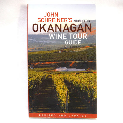 OKANAGAN WINE TOUR GUIDE, by John Schreiner (2007 2nd Ed.)