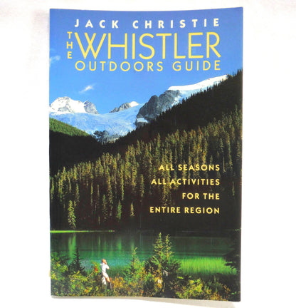 THE WHISTLER OUTDOORS GUIDE, All Seasons All Activities For The Entire Region, by Jack Christie (1992 1st Ed.)