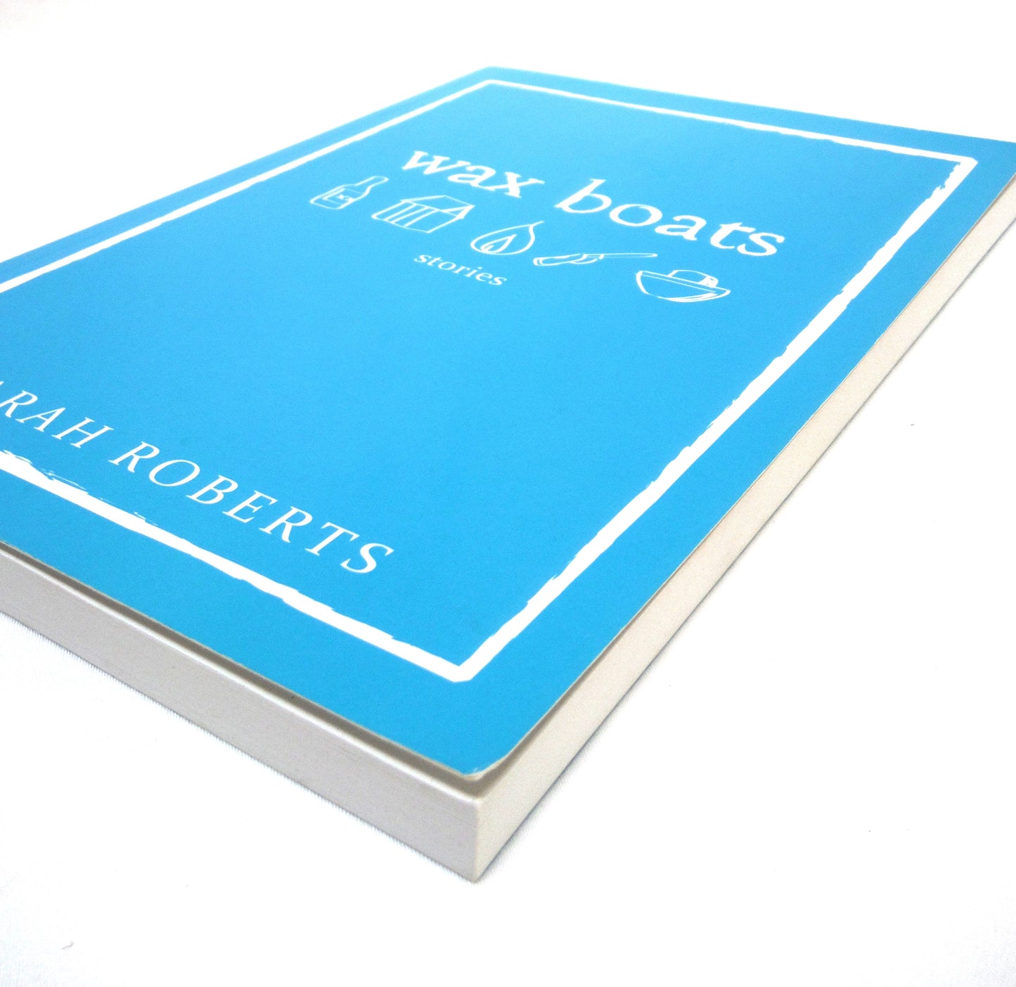 WAX BOATS, Short Stories by Sarah Roberts (2009 1st Ed.)