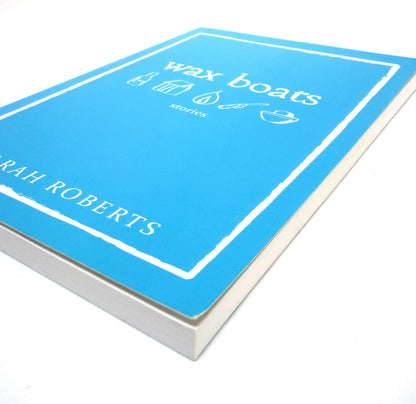 WAX BOATS, Short Stories by Sarah Roberts (2009 1st Ed.)