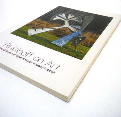 RUBINOFF ON ART, The Collected Writings of Sculptor Jeffrey Rubinoff, Edited by Karuna M. Koernig (2000 1st Ed.)