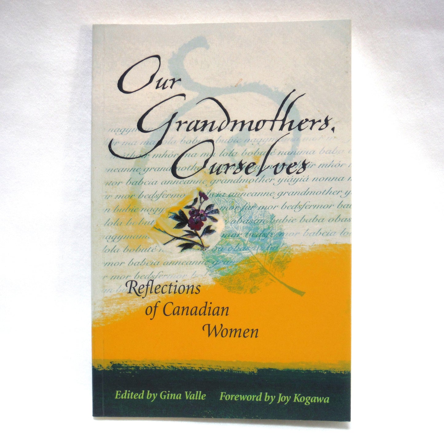 OUR GRANDMOTHERS, OURSELVES, Reflections on Canadian Women as Edited by Gina Valle, Forward by Joy Kogawa (1999 1st Ed.)