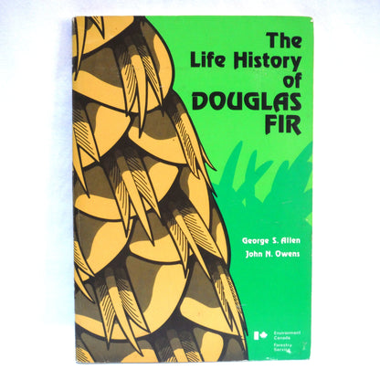 THE LIFE HISTORY OF DOUGLAS FIR, By George S. Allen and John N. Owens of Environment Canada Forestry Service (1972 1st Ed.)