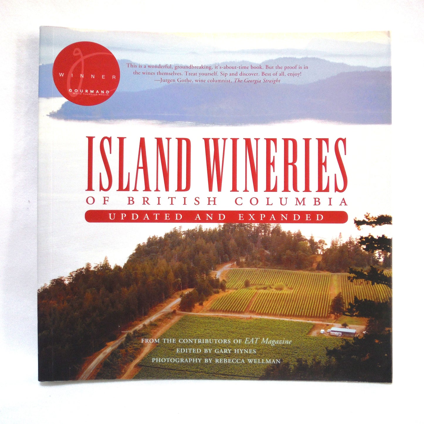 ISLAND WINERIES OF BRITISH COLUMBIA, Updated and Expanded Version, Edited by Gary Hynes, Photography by Rebecca Wellman (2000 1st Ed.)