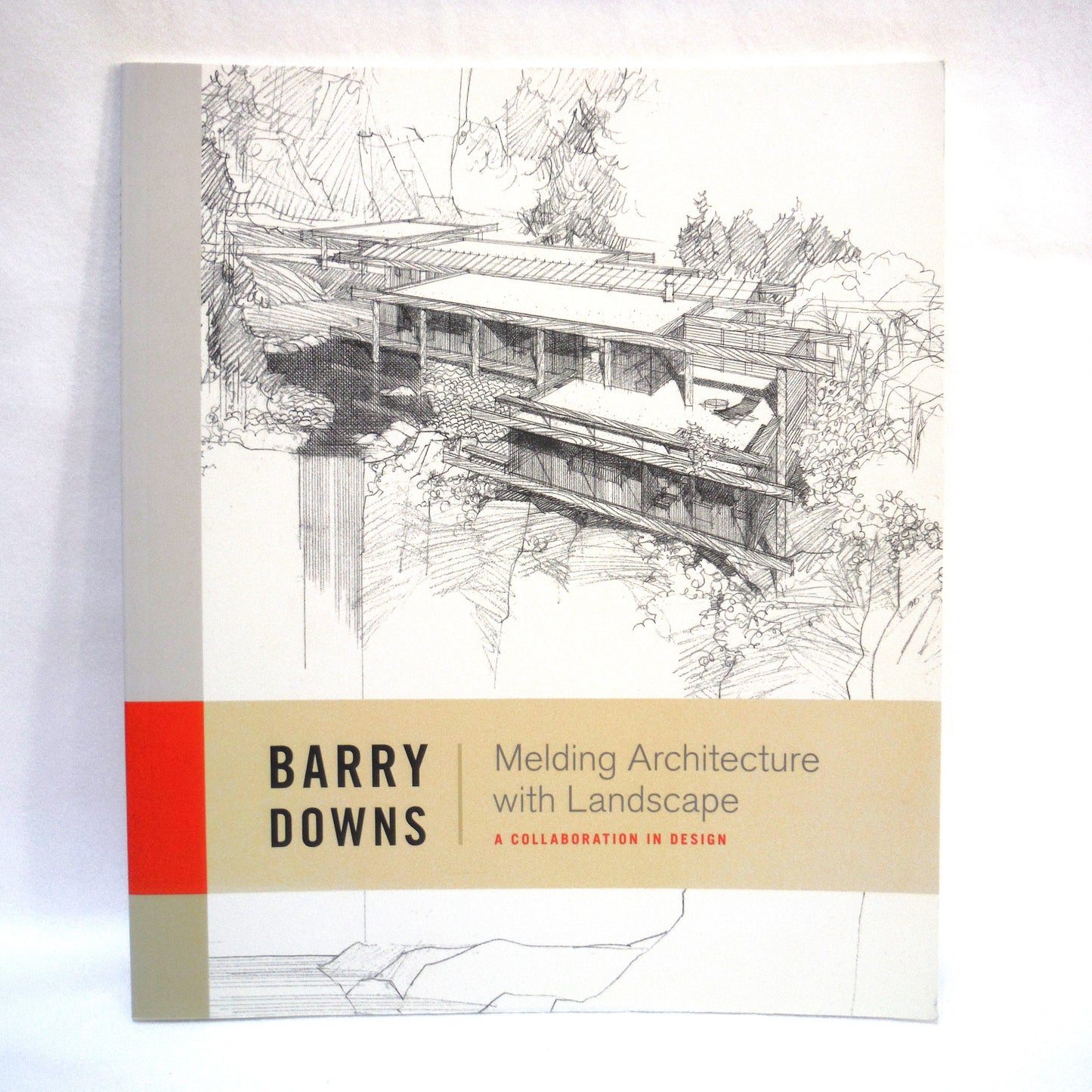 MELDING ARCHITECTURE WITH LANDSCAPE, A Collaboration in Design, by Barry Downs (2013 1st Ed.)