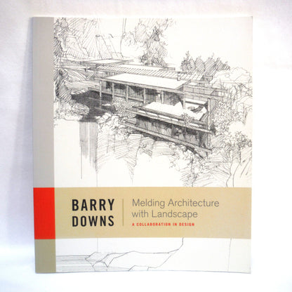 MELDING ARCHITECTURE WITH LANDSCAPE, A Collaboration in Design, by Barry Downs (2013 1st Ed.)
