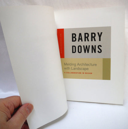 MELDING ARCHITECTURE WITH LANDSCAPE, A Collaboration in Design, by Barry Downs (2013 1st Ed.)