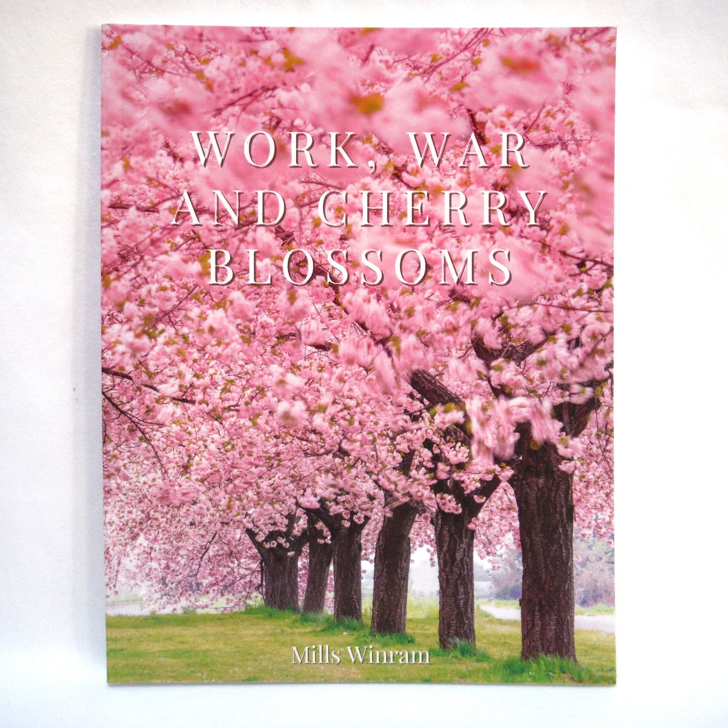 WORK, WAR AND CHERRY BLOSSOMS, by Mills Winram (2000 1st Ed.)