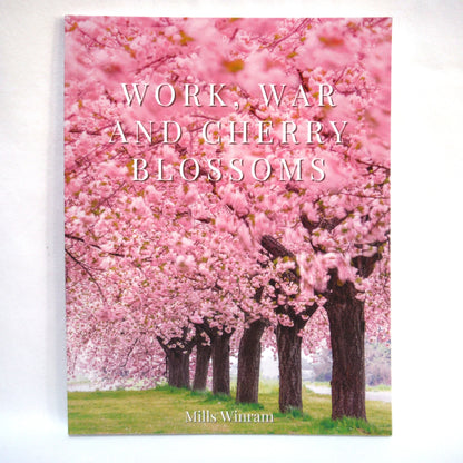 WORK, WAR AND CHERRY BLOSSOMS, by Mills Winram (2000 1st Ed.)