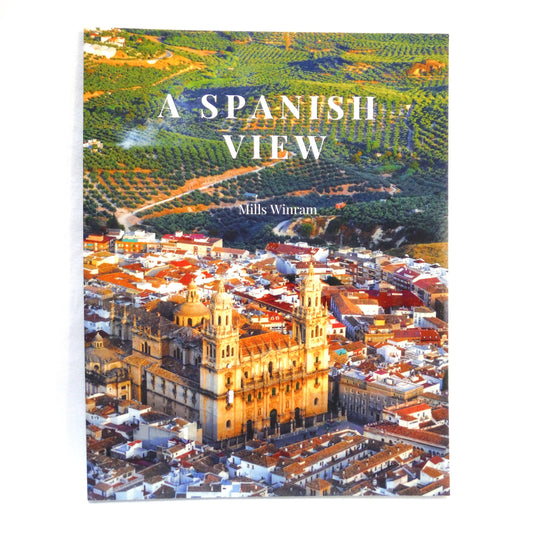 A SPANISH VIEW, by Mills Winram (2021 1st Ed.)