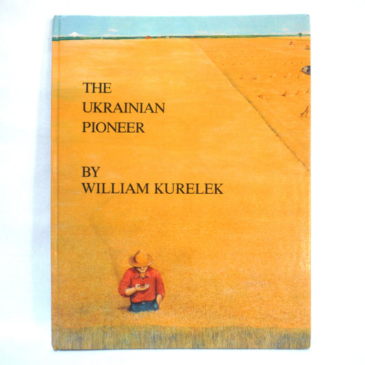 THE UKRAINIAN PIONEER, by William Kurelek (1980 1st Ed.)