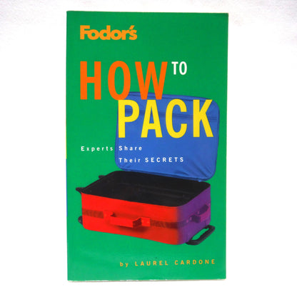 FODOR'S HOW TO PACK, Experts Share Their Secrets by Laurel Cardone (1997 1st Ed.)