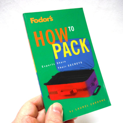 FODOR'S HOW TO PACK, Experts Share Their Secrets by Laurel Cardone (1997 1st Ed.)