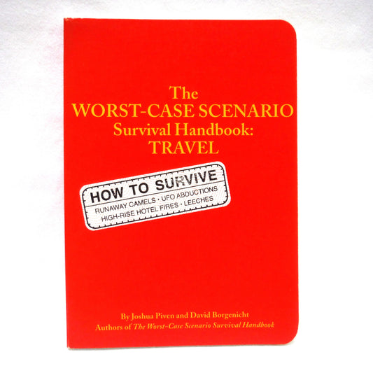 THE WORST-CASE SCENARIO SURVIVAL HANDBOOK: TRAVEL, by Joshua Piven and David Borgenicht (2001 1st Ed.)