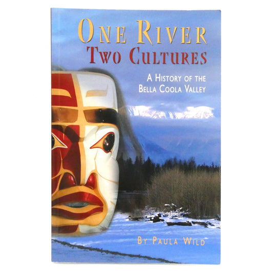 ONE RIVER TWO CULTURES, A History of The Bella Coola Valley, by Paula Wild  (1st Ed. SIGNED)