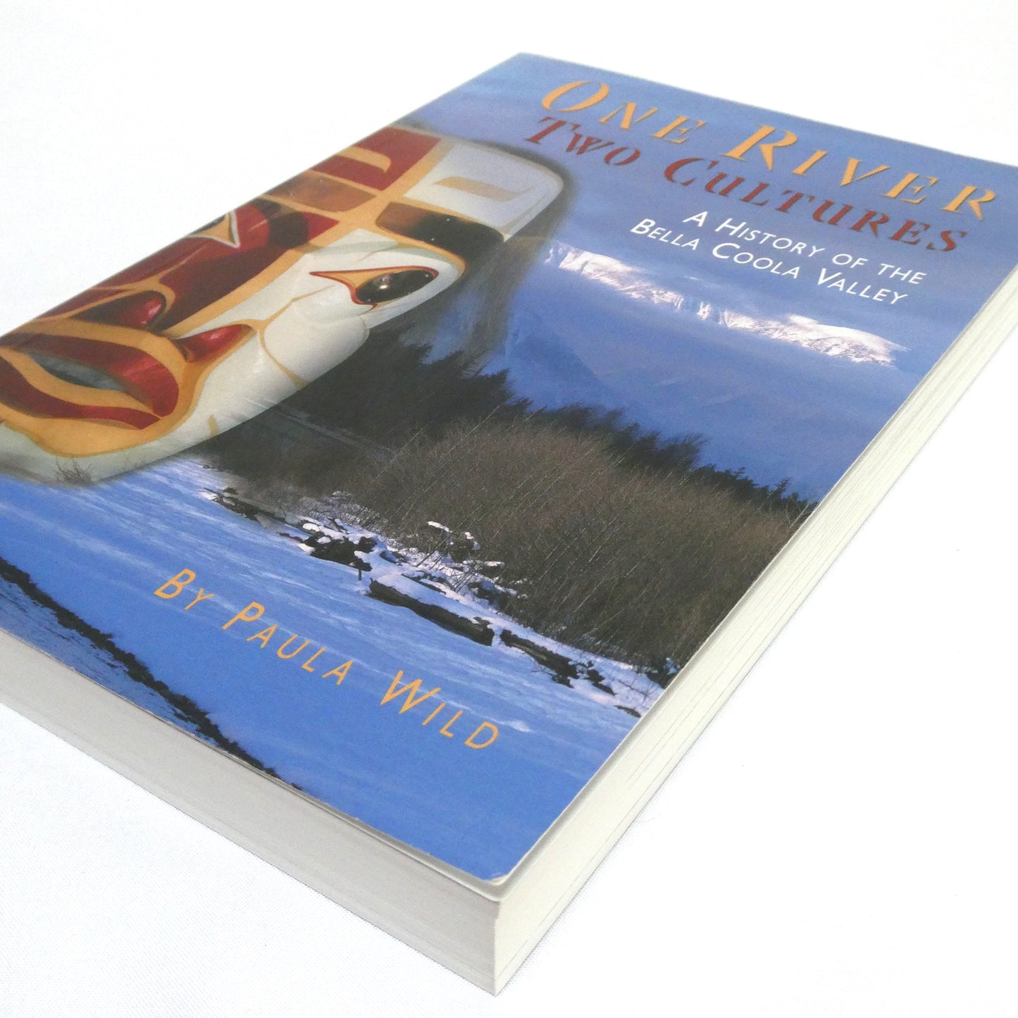 ONE RIVER TWO CULTURES, A History of The Bella Coola Valley, by Paula Wild  (1st Ed. SIGNED)
