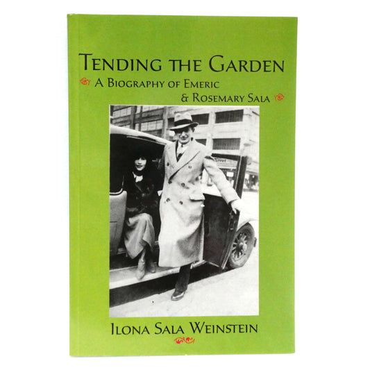 TENDING THE GARDEN, A Biography of Emeric & Rosemary Sala, by Ilona Sala Weinstein (1st Ed. SIGNED)