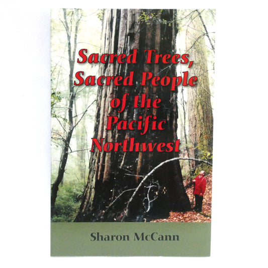 Sacred Trees, Sacred People of the Pacific Northwest, by Sharon McCann (1st Ed. SIGNED)