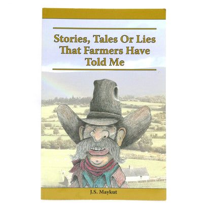 STORIES, TALES OR LIES THAT FARMERS HAVE TOLD ME, by J.S. Maykut  (1st Ed. SIGNED)