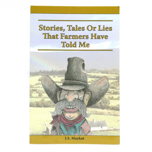 STORIES, TALES OR LIES THAT FARMERS HAVE TOLD ME, by J.S. Maykut  (1st Ed. SIGNED)