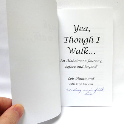 YEA THOUGH I WALK…An Alzheimer's journey, before and beyond, by Lois Hammond with Elsie Loewen (1st Ed. SIGNED)