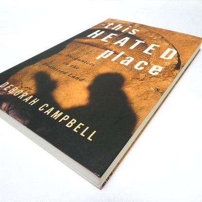 THIS HEATED PLACE, Encounters in the Promised Land, by Deborah Campbell (1st Ed. SIGNED)