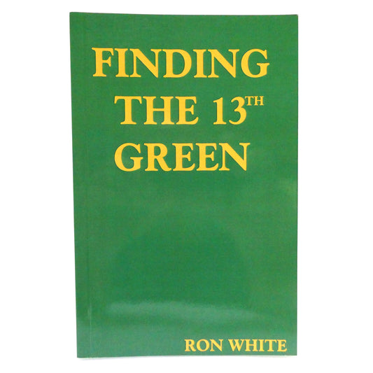 FINDING THE 13th GREEN, A Collection of Life Stories by Ron White (1st Ed. SIGNED)